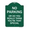 Signmission No Parking or Do You Really Think You Are That Special, Green & White Alum, 18" x 24", GW-1824-23614 A-DES-GW-1824-23614 - alternate 1